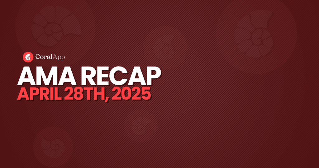 CoralApp Update: AMA April 28th Summary