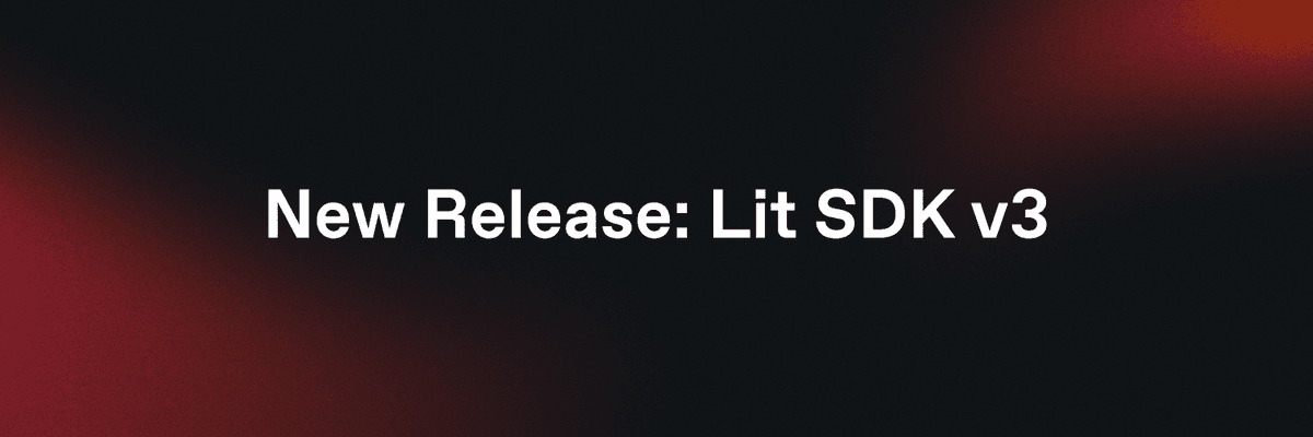Lit SDK v3 Now Live: Upgrade for Enhanced Developer Experience and Habanero Compatibility