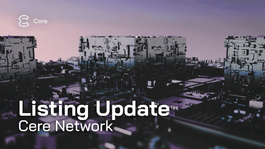 Cere Network Update: Listing Delayed, Exciting Developments Ahead