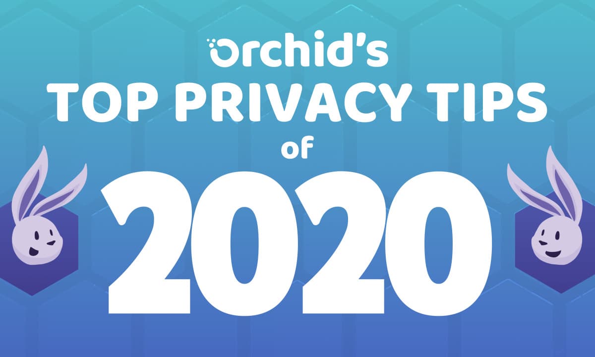 Orchid Reflects on Top Privacy Tips and Explainers of 2020