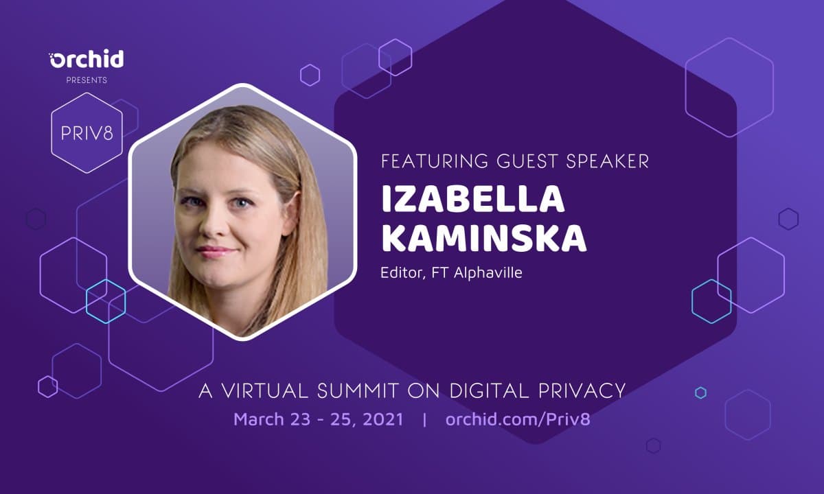 Orchid's Priv8 Virtual Privacy Summit Announces New Speaker: Izabella Kaminska from Financial Times