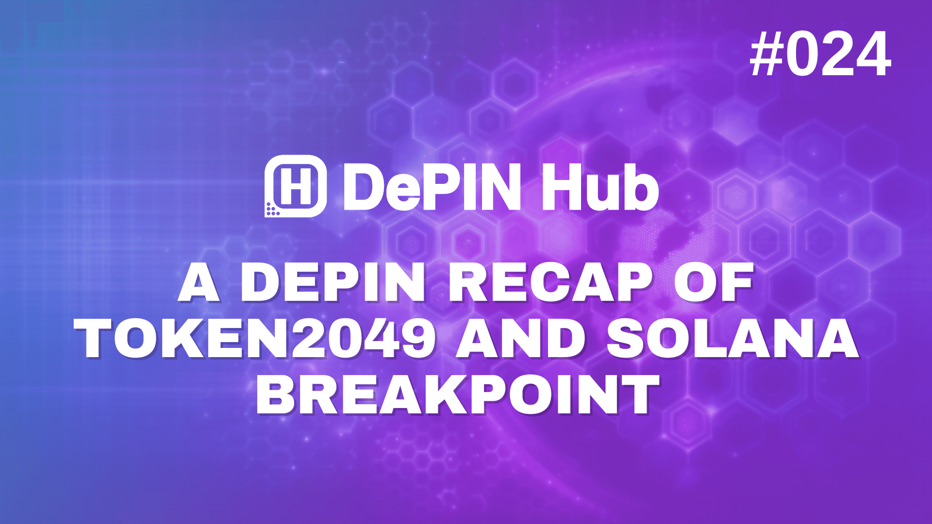 #024 - A DePIN Recap of TOKEN2049 and Solana Breakpoint 🗞️🚀