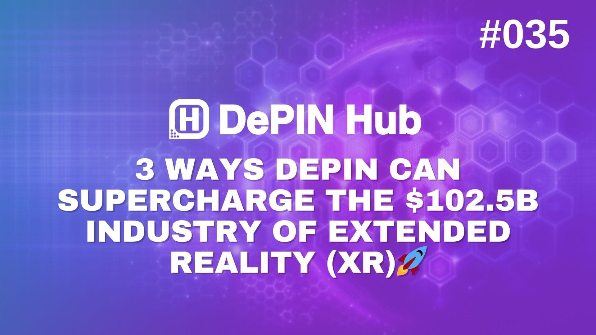 #035 - 3 Ways DePIN Can Supercharge The $102.5B Industry of Extended Reality (XR)๐