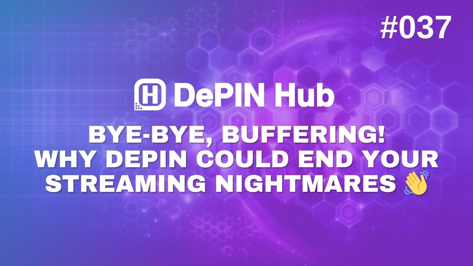 #037 - Bye-Bye, Buffering! Why DePIN Could End Your Streaming Nightmares π