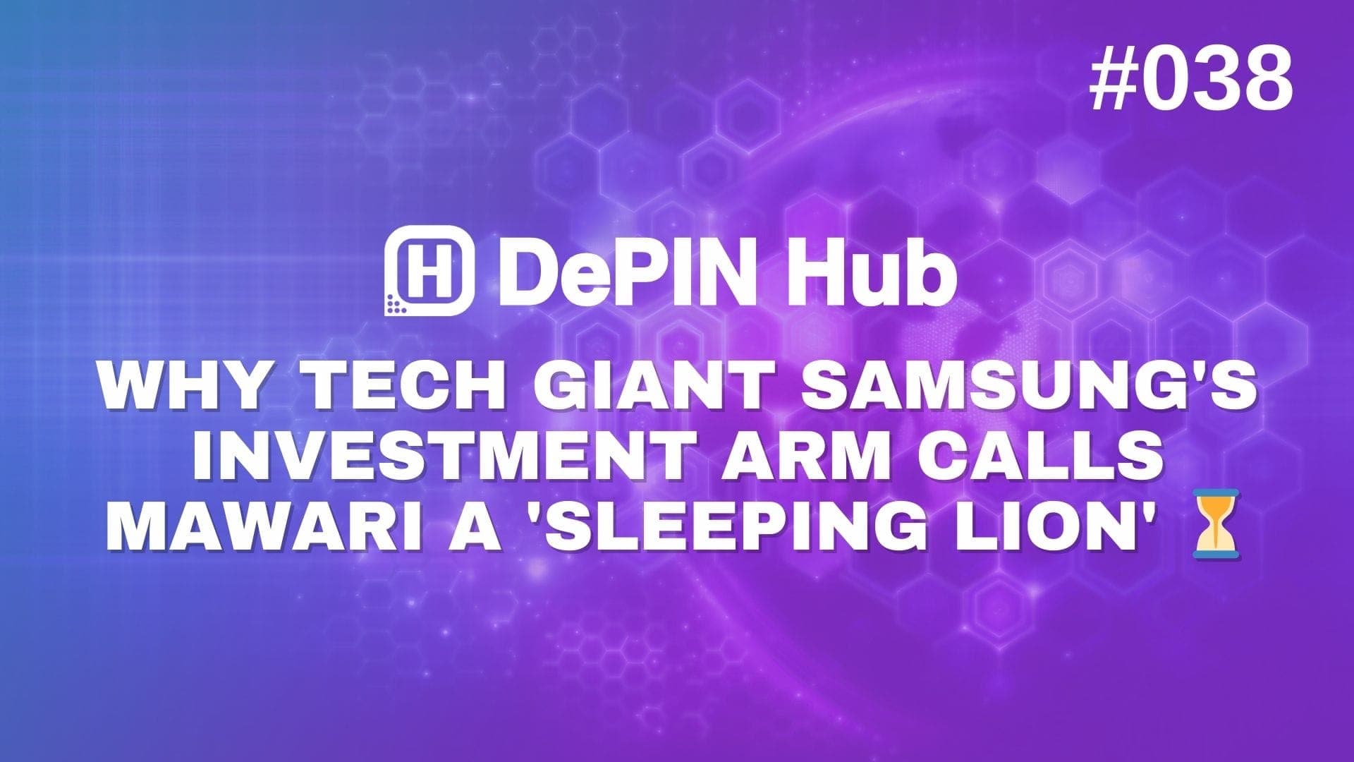 #038 - Why Tech Giant Samsung's Investment Arm Calls Mawari a 'Sleeping Lion' ⏳