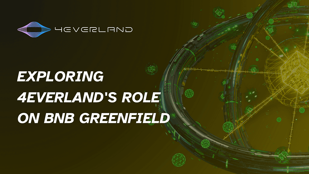 4EVERLAND Revolutionizes Data Storage as Storage Provider for BNB Greenfield
