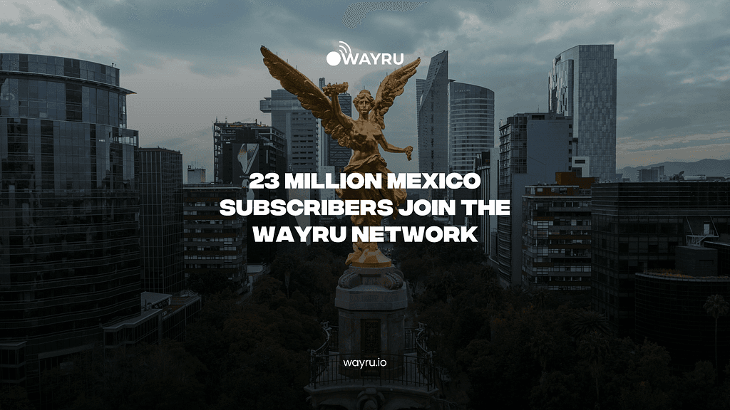 Wayru Expands Network to Connect 23 Million Subscribers in Mexico