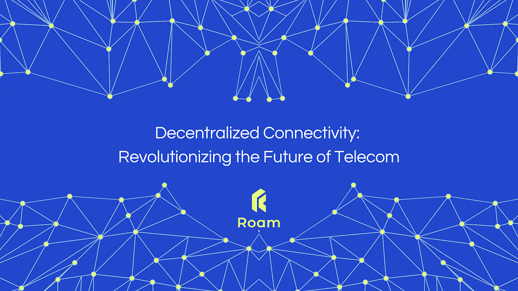 The Future of Telecom: Reshaping Connectivity through Decentralization