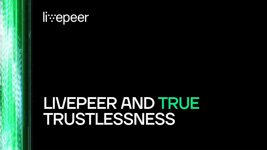 Livepeer Advances Towards True Trustlessness in Open Video Architecture