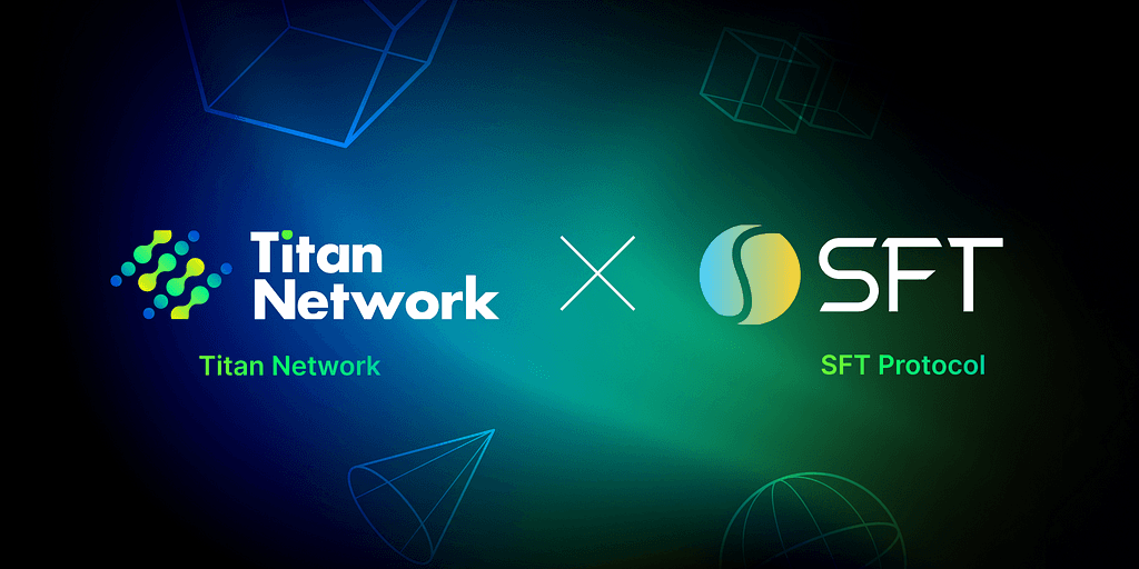 Titan Network and SFT Protocol Forge Partnership to Revolutionize Decentralized Infrastructure