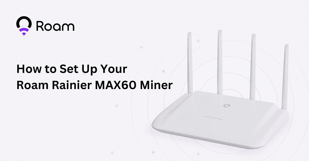 Roam Rainier MAX60: Revolutionizing Internet Connectivity and Rewards Mining