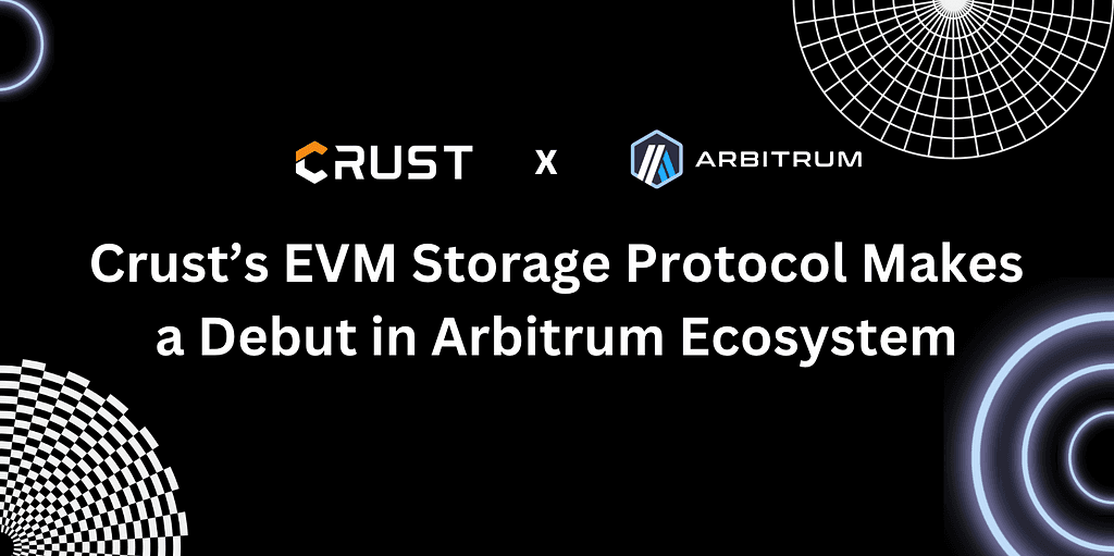 Crust Network Launches EVM Storage Protocol, Integrates with Arbitrum