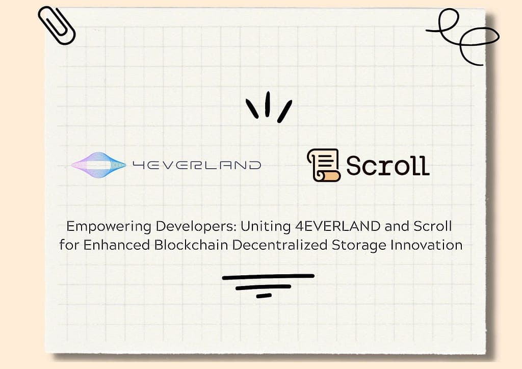 Empowering Developers: 4EVERLAND and Scroll Join Forces to Enhance Blockchain Decentralized Storage Innovation