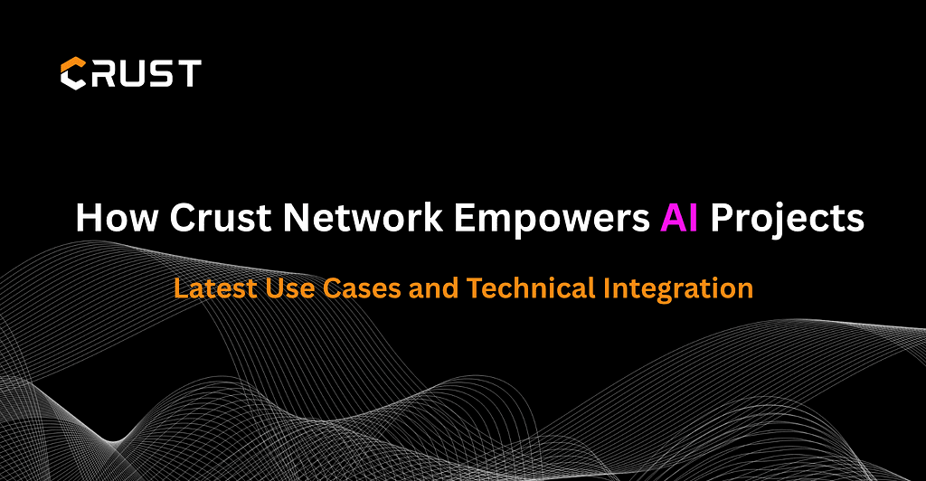 Crust Network: Decentralized Storage for AI Projects