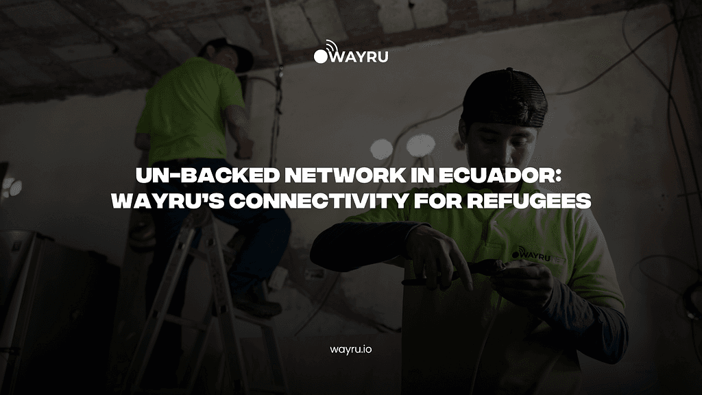 Connecting Communities: How Wayru's Project is Bringing Internet Access to Guayaquil