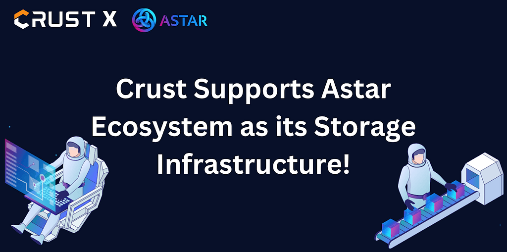 Crust Empowers Astar Ecosystem with Foundational Storage Architecture