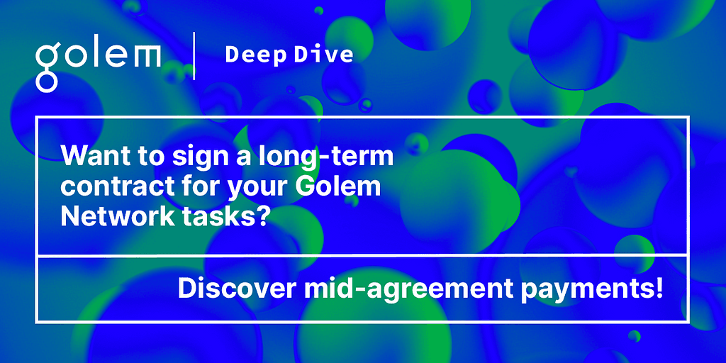 Golem Deep Dive: Exploring Mid-Agreement Payments and More