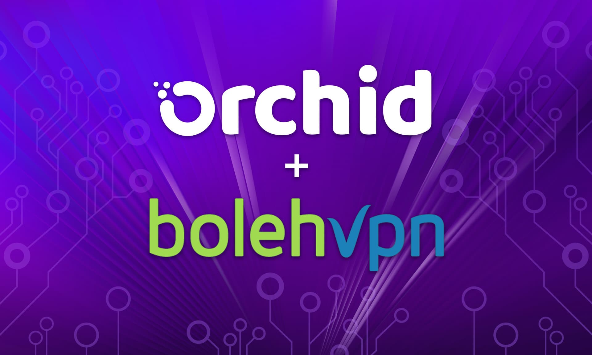 Orchid Announces Partnership with BolehVPN to Strengthen the Secure and Private Internet