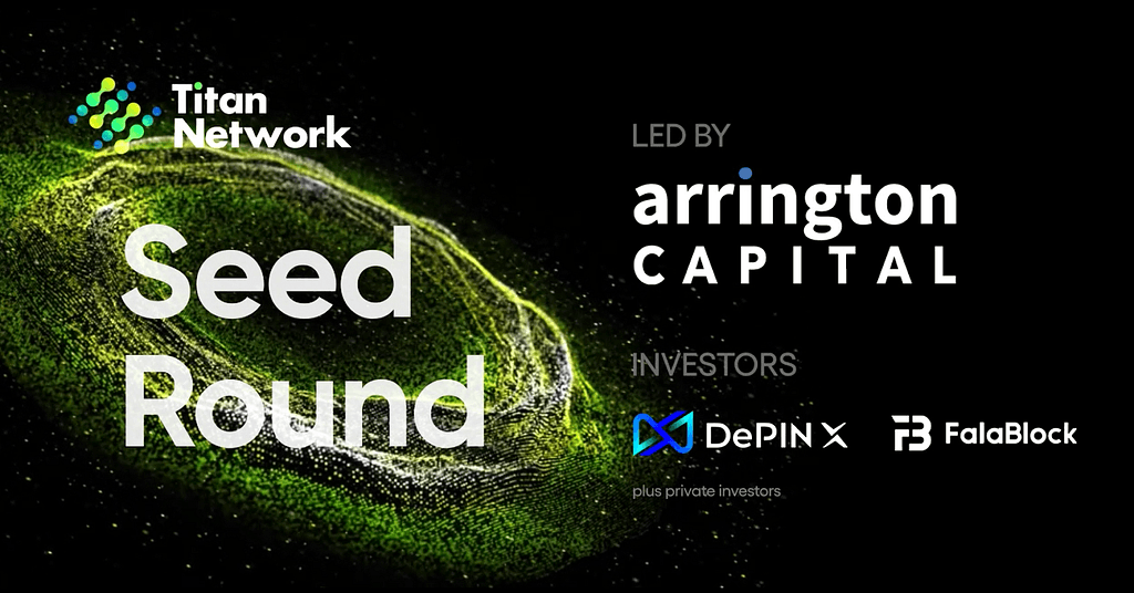 Titan Network Completes Seed Round Fundraising Led by Arrington Capital