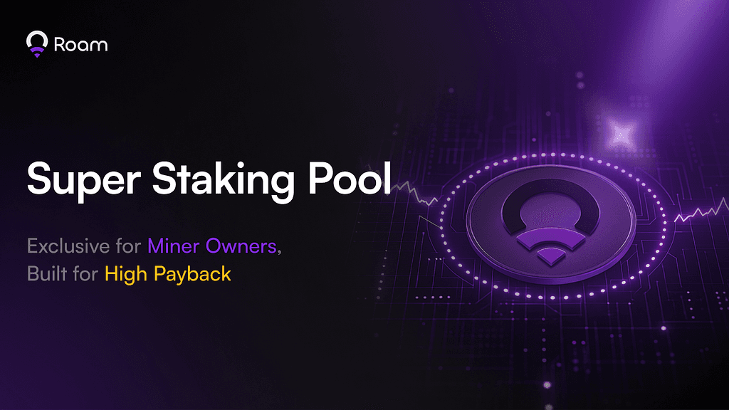 Introducing Roam's Super Staking Pool for Roam Miner Owners