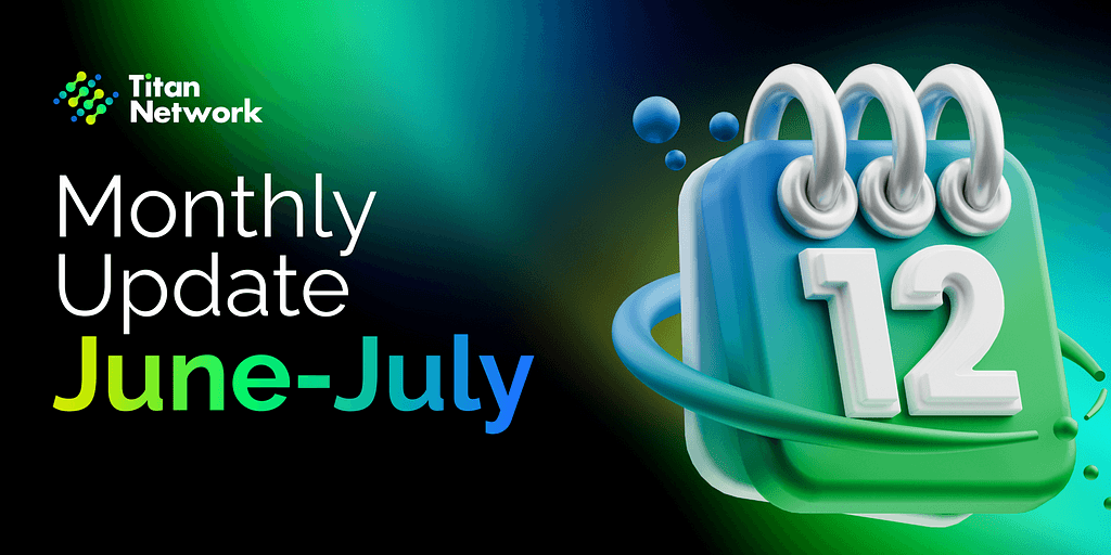 Titan Network Developments: A Recap of June and July