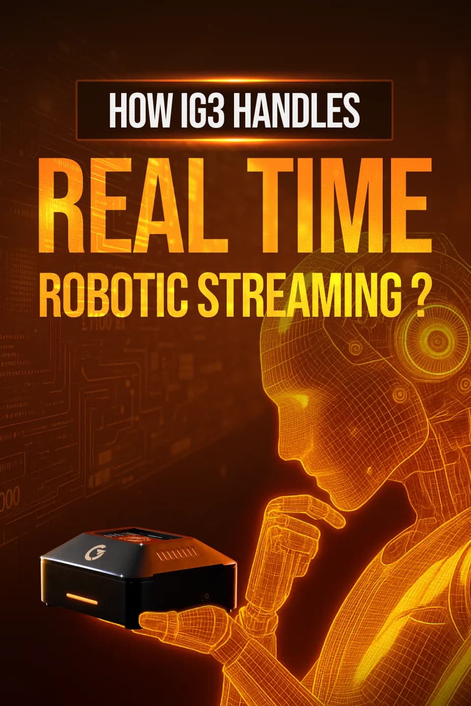 Revolutionizing Robotics with iG3: The Power of Real-Time Streaming