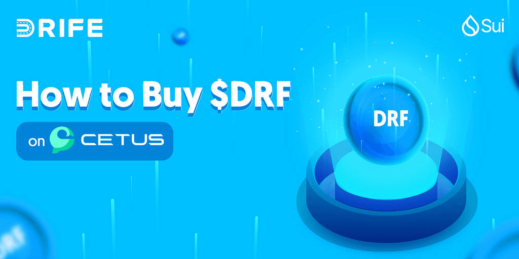 DRIFE Launches $DRF Token on CETUS: A Step-by-Step Guide