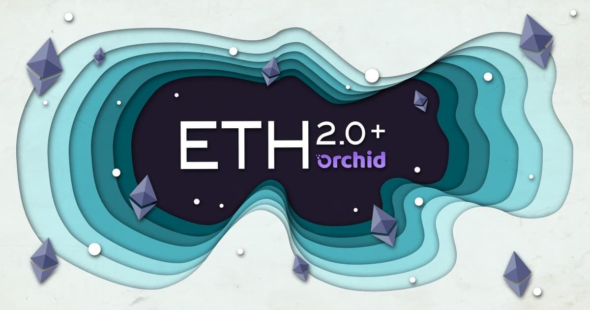 Orchid Prepares for Ethereum 2.0 with Multi-Chain Support and Reduced Gas Fees