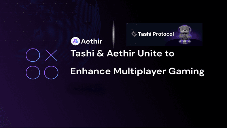 Tashi and Aethir Revolutionize Multiplayer Gaming with Decentralized Cloud Infrastructure