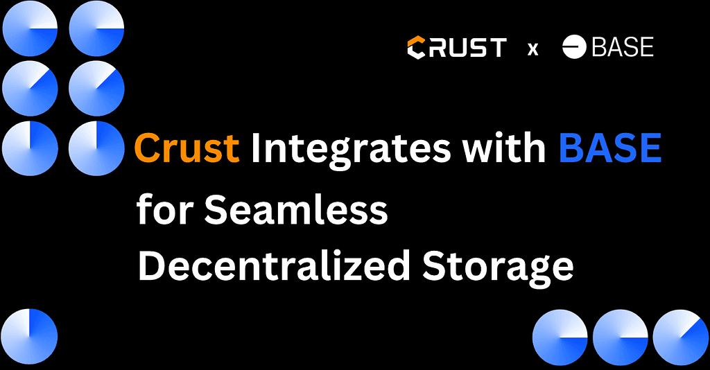Crust Network Integrates with BASE Chain for Enhanced Decentralized Storage Solutions
