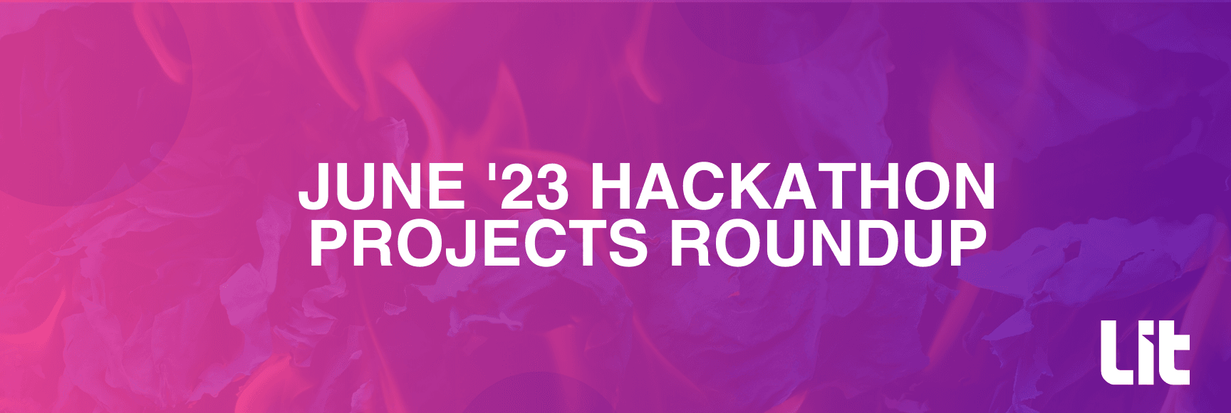 Innovative Projects Showcasing the Power of Lit: A Recap of Lit-Sponsored Hackathons
